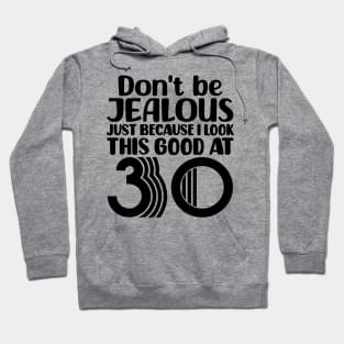 Don't Be Jealous Just Because I look This Good At 30 Hoodie